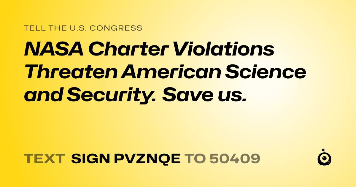 A shareable card that reads "tell the U.S. Congress: NASA Charter Violations Threaten American Science and Security. Save us." followed by "text sign PVZNQE to 50409"