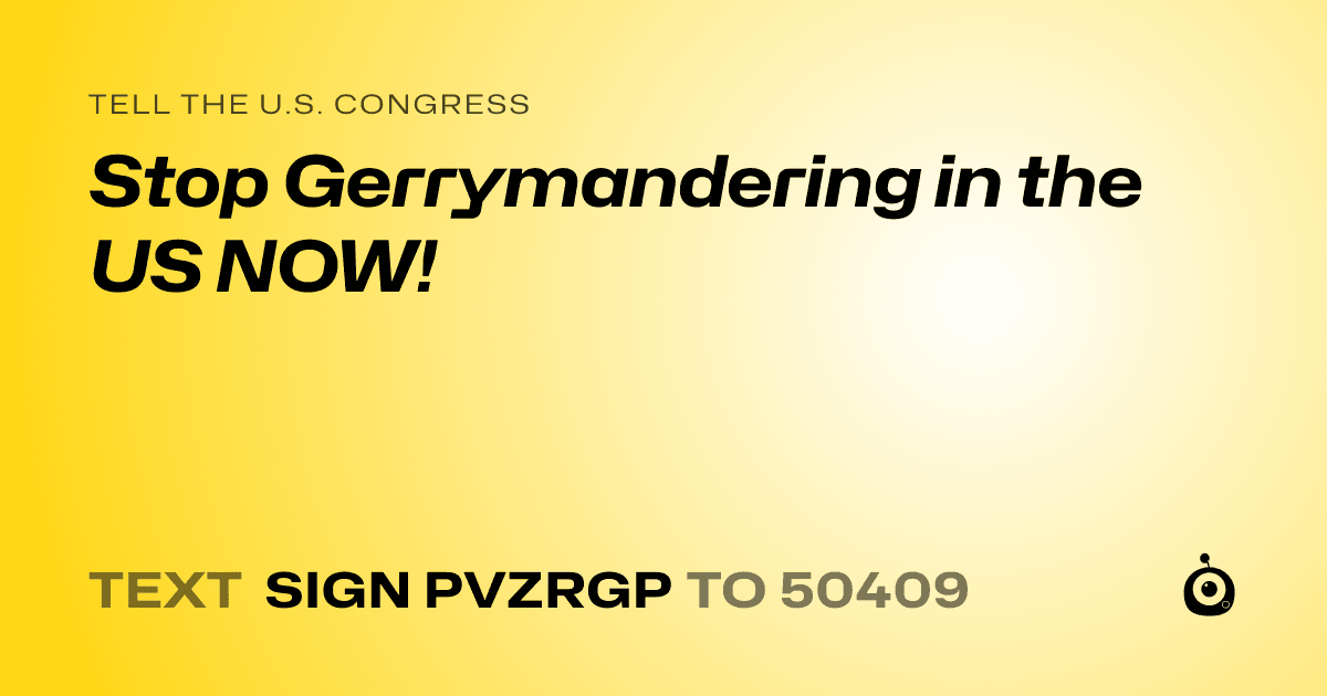 A shareable card that reads "tell the U.S. Congress: Stop Gerrymandering in the US NOW!" followed by "text sign PVZRGP to 50409"