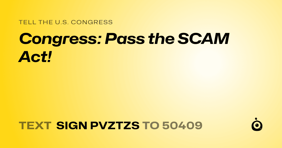 A shareable card that reads "tell the U.S. Congress: Congress: Pass the SCAM Act!" followed by "text sign PVZTZS to 50409"