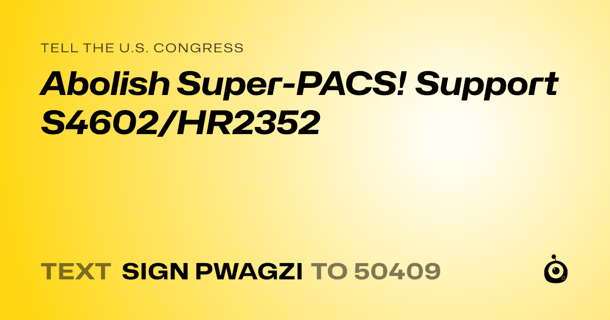 A shareable card that reads "tell the U.S. Congress: Abolish Super-PACS! Support S4602/HR2352" followed by "text sign PWAGZI to 50409"