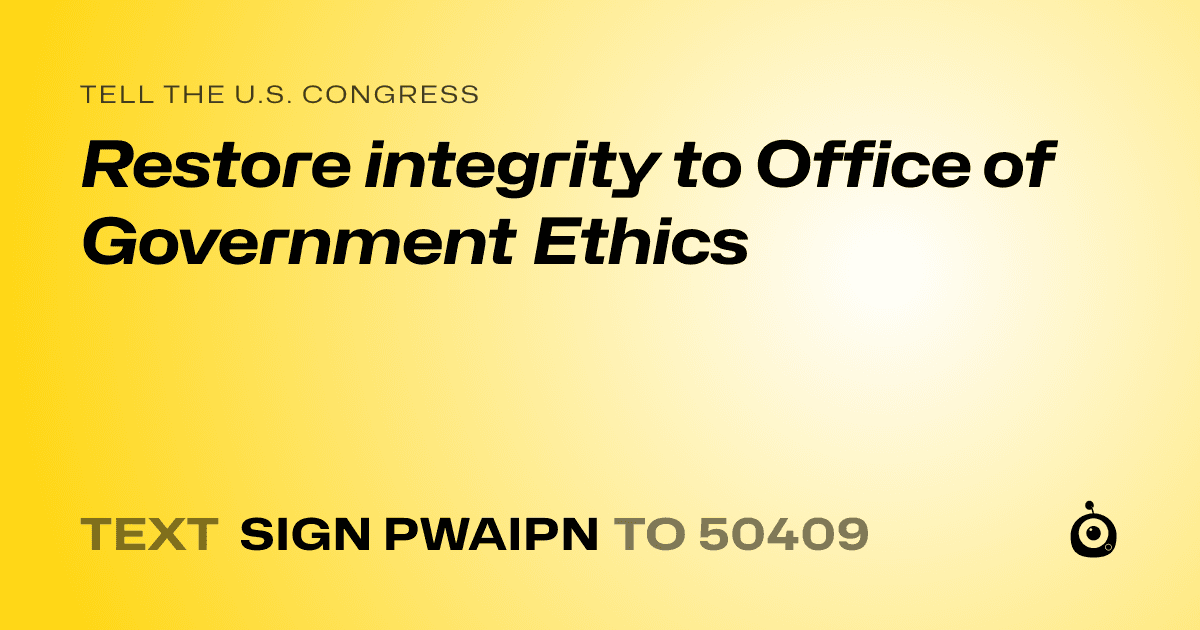 A shareable card that reads "tell the U.S. Congress: Restore integrity to Office of Government Ethics" followed by "text sign PWAIPN to 50409"