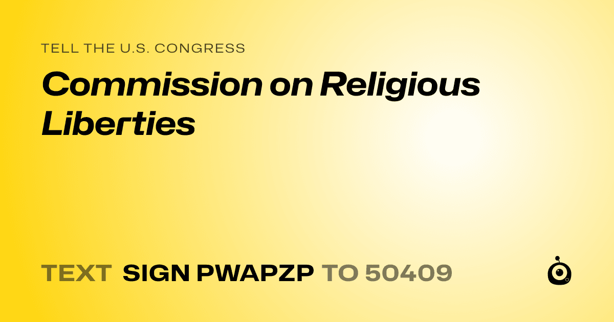 A shareable card that reads "tell the U.S. Congress: Commission on Religious Liberties" followed by "text sign PWAPZP to 50409"