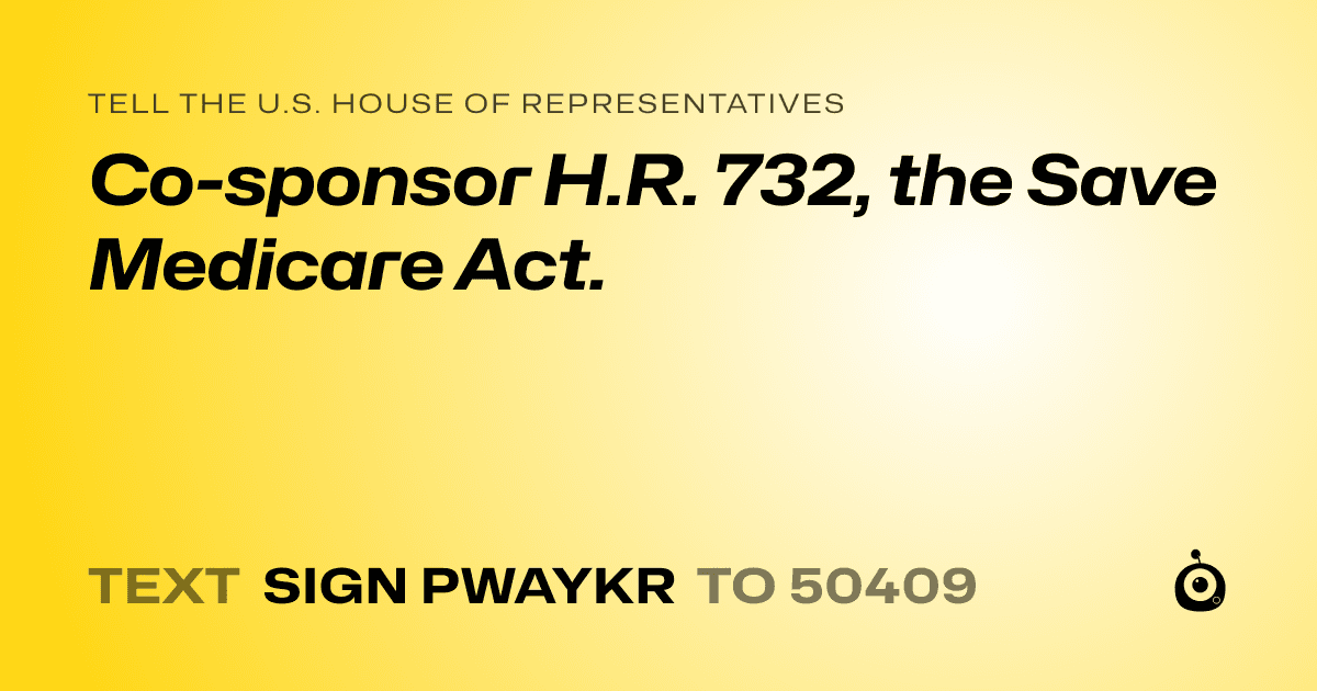 A shareable card that reads "tell the U.S. House of Representatives: Co-sponsor H.R. 732, the Save Medicare Act." followed by "text sign PWAYKR to 50409"