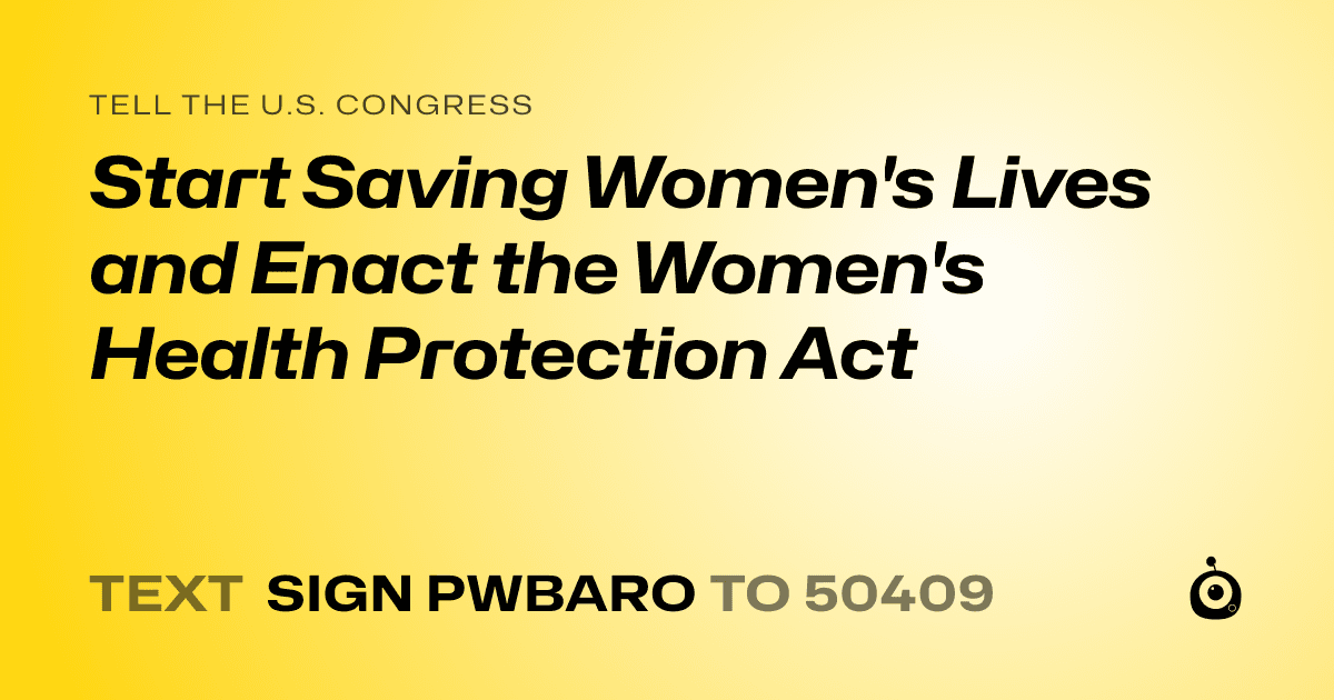 A shareable card that reads "tell the U.S. Congress: Start Saving Women's Lives and Enact the Women's Health Protection Act" followed by "text sign PWBARO to 50409"