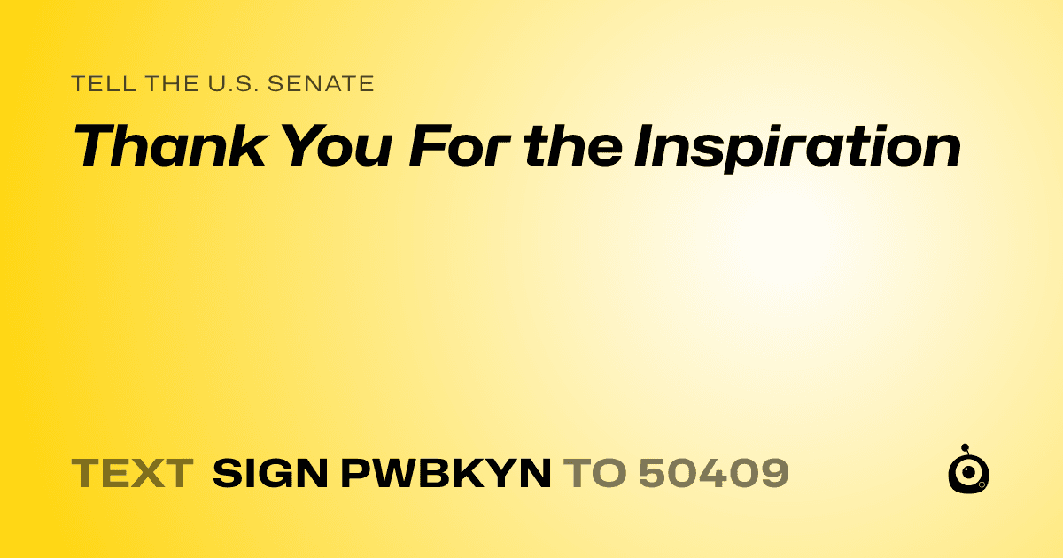 A shareable card that reads "tell the U.S. Senate: Thank You For the Inspiration" followed by "text sign PWBKYN to 50409"