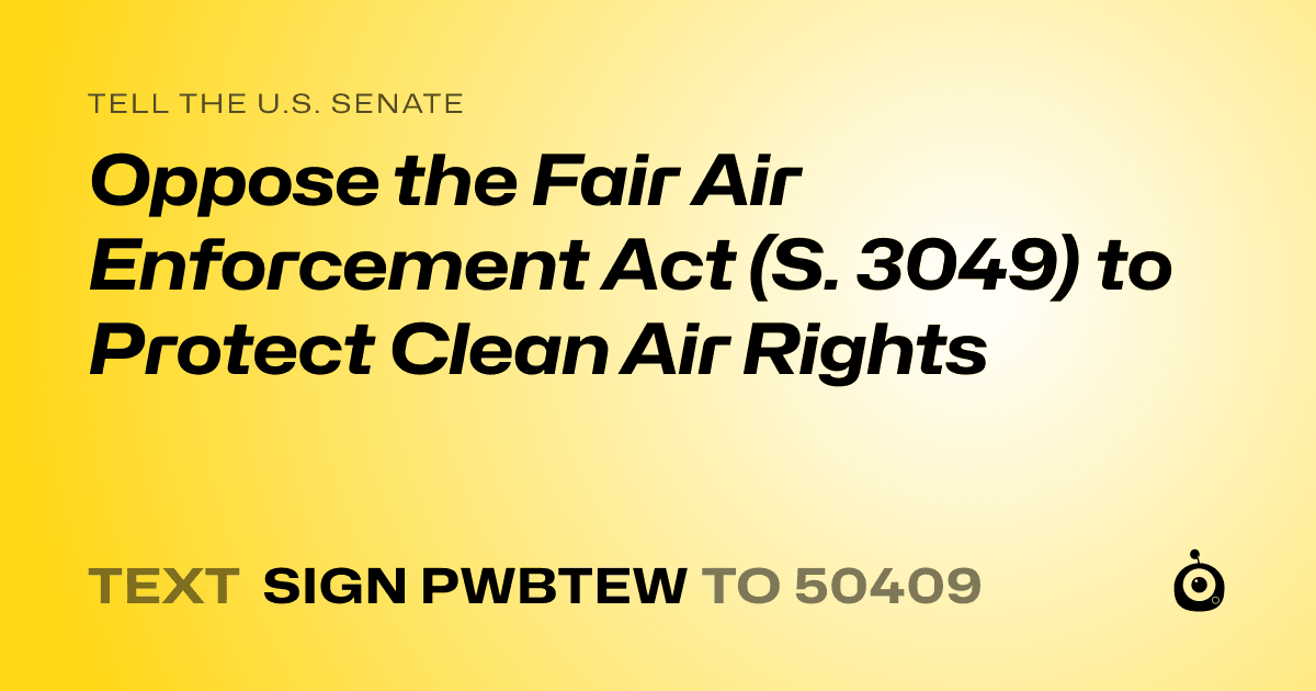 A shareable card that reads "tell the U.S. Senate: Oppose the Fair Air Enforcement Act (S. 3049) to Protect Clean Air Rights" followed by "text sign PWBTEW to 50409"
