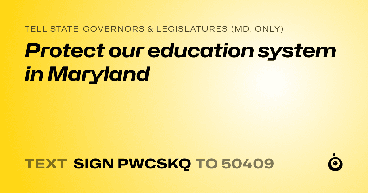 A shareable card that reads "tell State Governors & Legislatures (Md. only): Protect our education system in Maryland" followed by "text sign PWCSKQ to 50409"