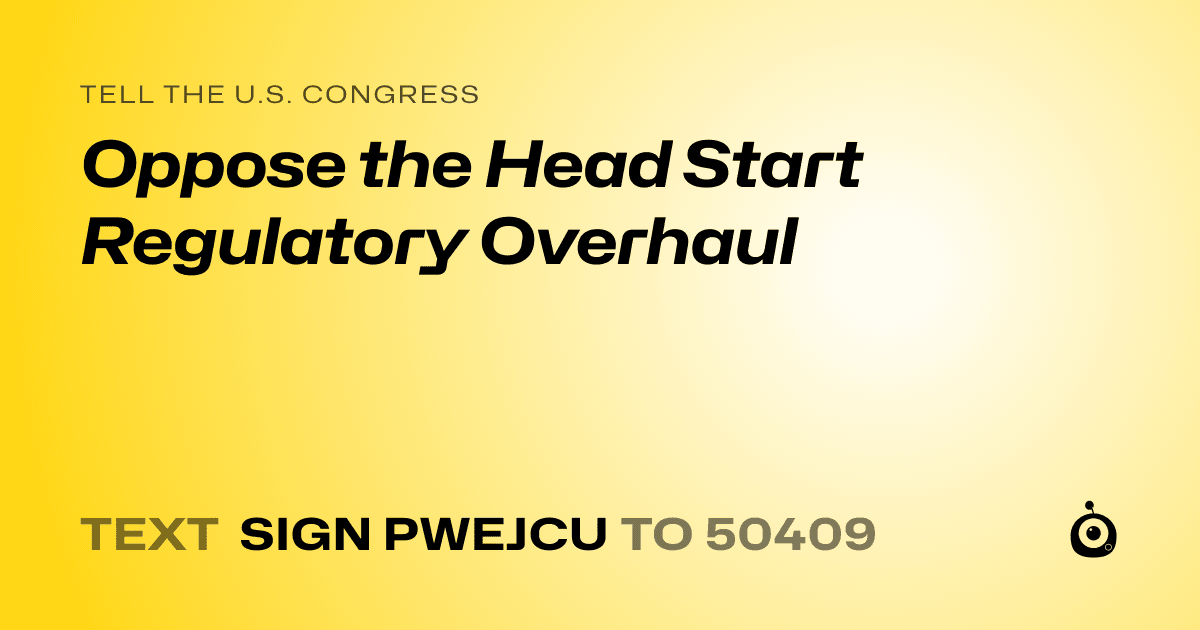 A shareable card that reads "tell the U.S. Congress: Oppose the Head Start Regulatory Overhaul" followed by "text sign PWEJCU to 50409"