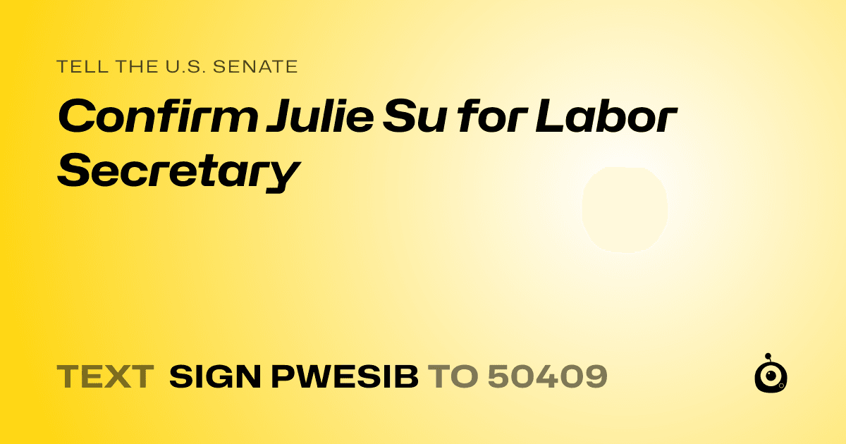 A shareable card that reads "tell the U.S. Senate: Confirm Julie Su for Labor Secretary" followed by "text sign PWESIB to 50409"