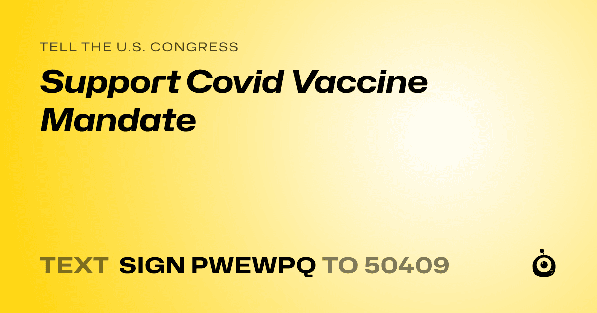 A shareable card that reads "tell the U.S. Congress: Support Covid Vaccine Mandate" followed by "text sign PWEWPQ to 50409"