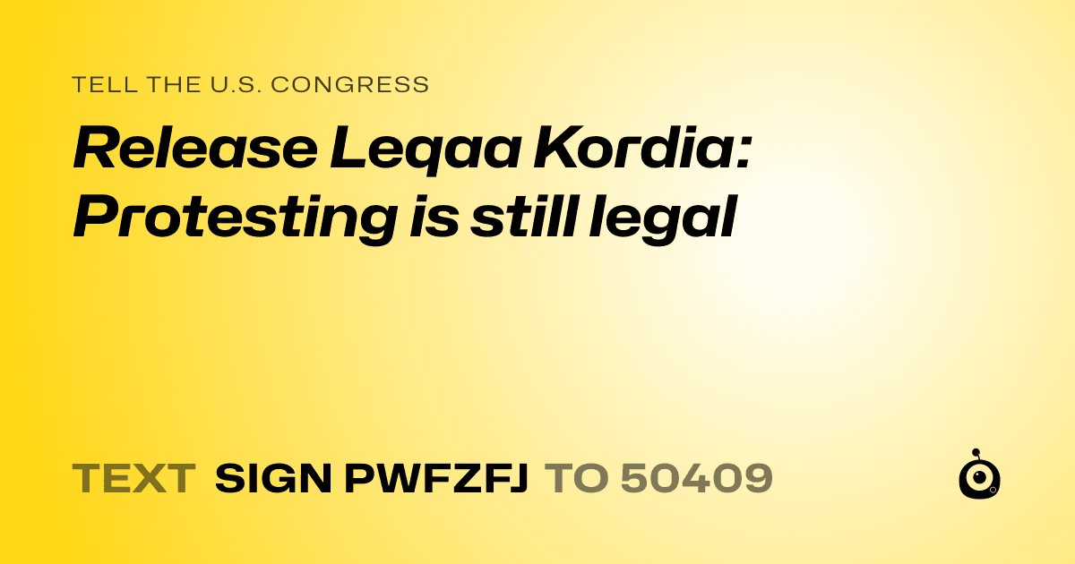 A shareable card that reads "tell the U.S. Congress: Release Leqaa Kordia: Protesting is still legal" followed by "text sign PWFZFJ to 50409"