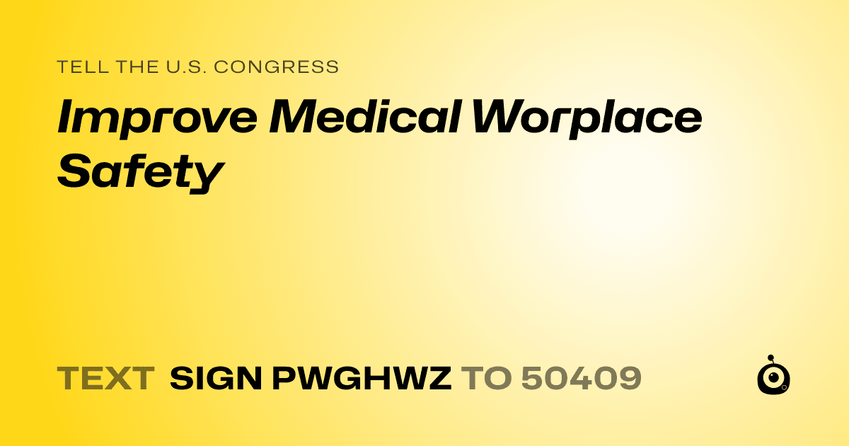 A shareable card that reads "tell the U.S. Congress: Improve Medical Worplace Safety" followed by "text sign PWGHWZ to 50409"