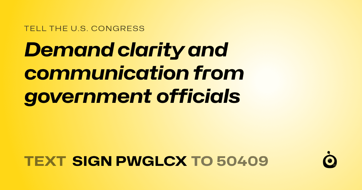 A shareable card that reads "tell the U.S. Congress: Demand clarity and communication from government officials" followed by "text sign PWGLCX to 50409"