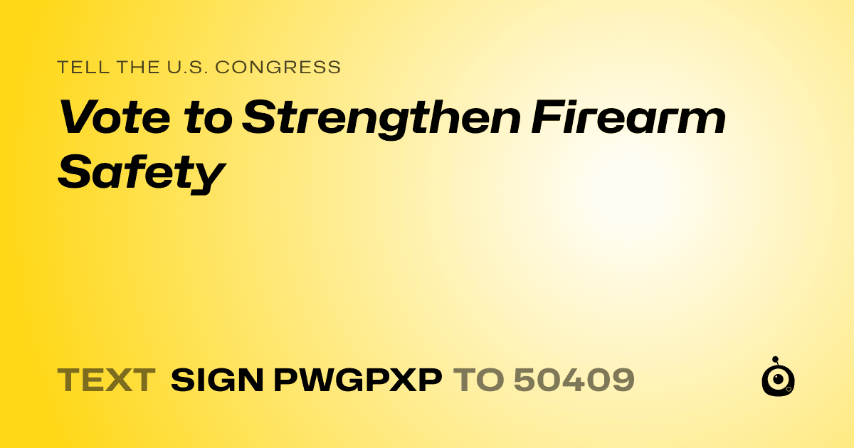 A shareable card that reads "tell the U.S. Congress: Vote to Strengthen Firearm Safety" followed by "text sign PWGPXP to 50409"