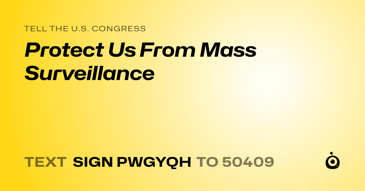 A shareable card that reads "tell the U.S. Congress: Protect Us From Mass Surveillance" followed by "text sign PWGYQH to 50409"
