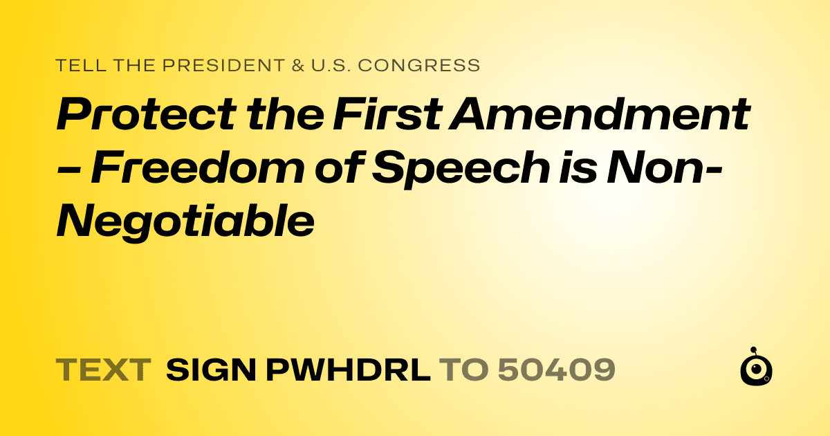 A shareable card that reads "tell the President & U.S. Congress: Protect the First Amendment – Freedom of Speech is Non-Negotiable" followed by "text sign PWHDRL to 50409"