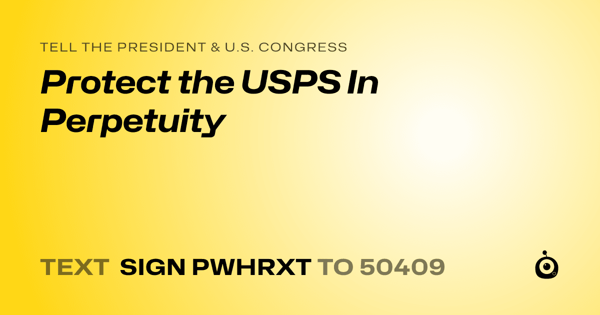A shareable card that reads "tell the President & U.S. Congress: Protect the USPS In Perpetuity" followed by "text sign PWHRXT to 50409"