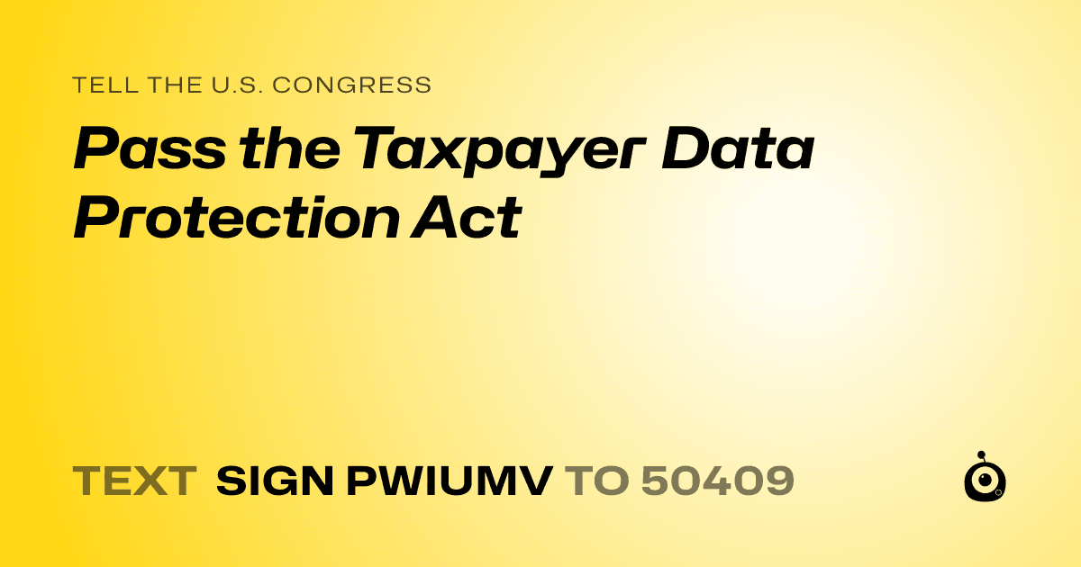 A shareable card that reads "tell the U.S. Congress: Pass the Taxpayer Data Protection Act" followed by "text sign PWIUMV to 50409"