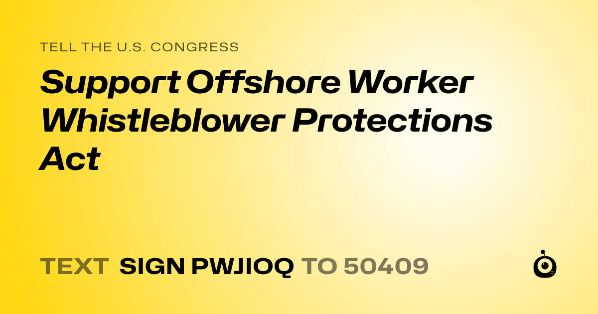 A shareable card that reads "tell the U.S. Congress: Support Offshore Worker Whistleblower Protections Act" followed by "text sign PWJIOQ to 50409"