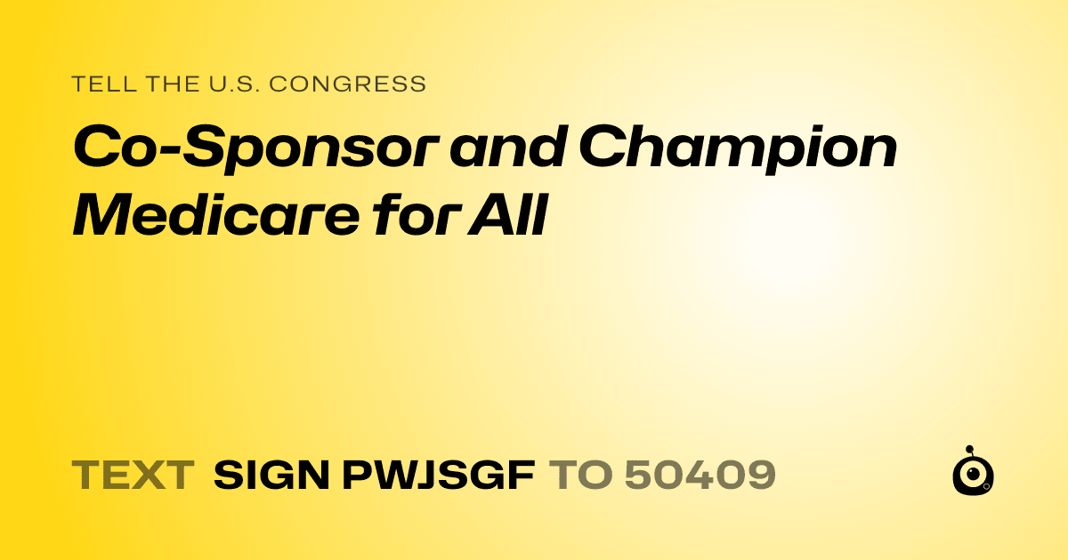 A shareable card that reads "tell the U.S. Congress: Co-Sponsor and Champion Medicare for All" followed by "text sign PWJSGF to 50409"