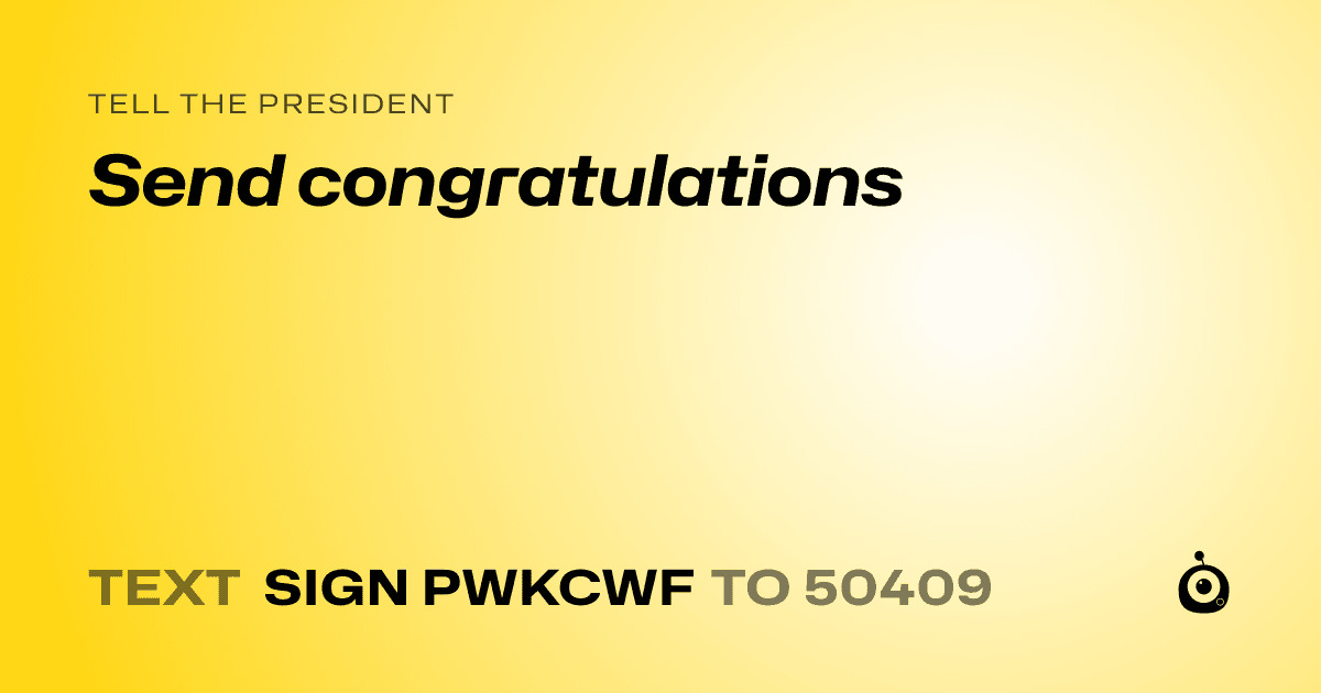 A shareable card that reads "tell the President: Send congratulations" followed by "text sign PWKCWF to 50409"