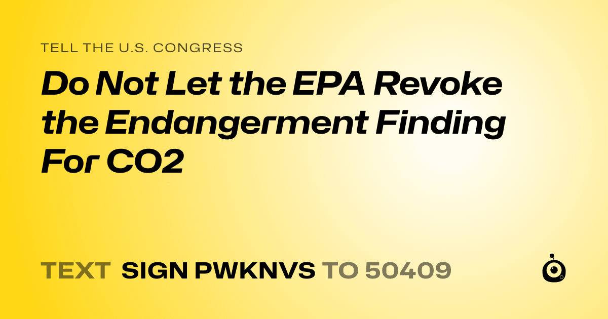 A shareable card that reads "tell the U.S. Congress: Do Not Let the EPA Revoke the Endangerment Finding For CO2" followed by "text sign PWKNVS to 50409"