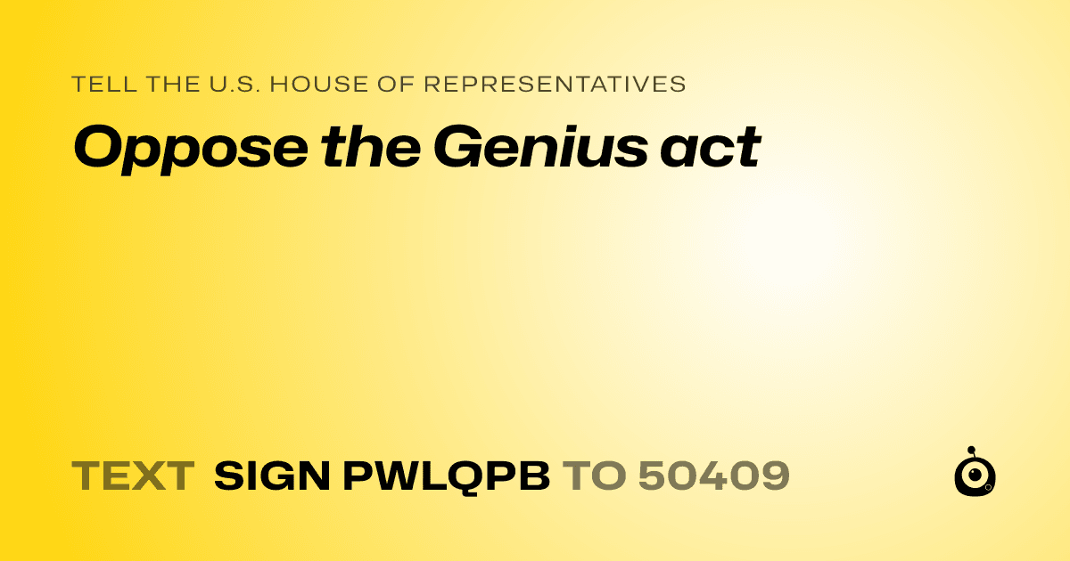 A shareable card that reads "tell the U.S. House of Representatives: Oppose the Genius act" followed by "text sign PWLQPB to 50409"