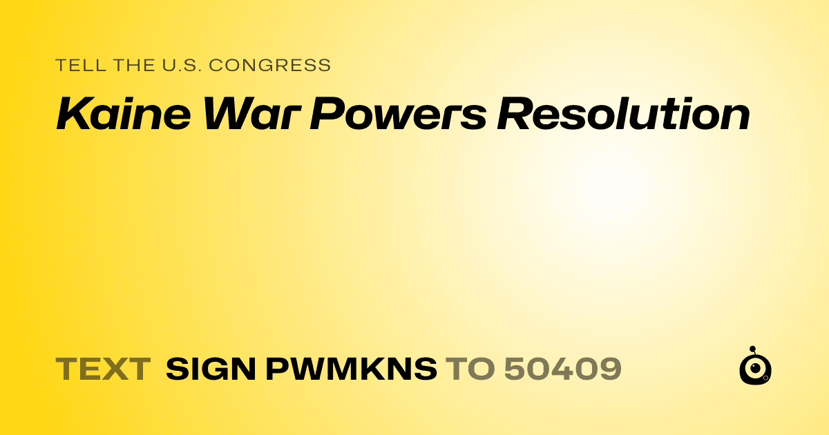 A shareable card that reads "tell the U.S. Congress: Kaine War Powers  Resolution" followed by "text sign PWMKNS to 50409"
