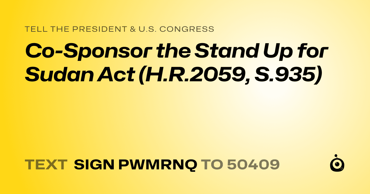A shareable card that reads "tell the President & U.S. Congress: Co-Sponsor the Stand Up for Sudan Act (H.R.2059, S.935)" followed by "text sign PWMRNQ to 50409"