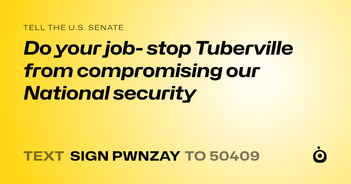 A shareable card that reads "tell the U.S. Senate: Do your job- stop Tuberville from compromising our National security" followed by "text sign PWNZAY to 50409"