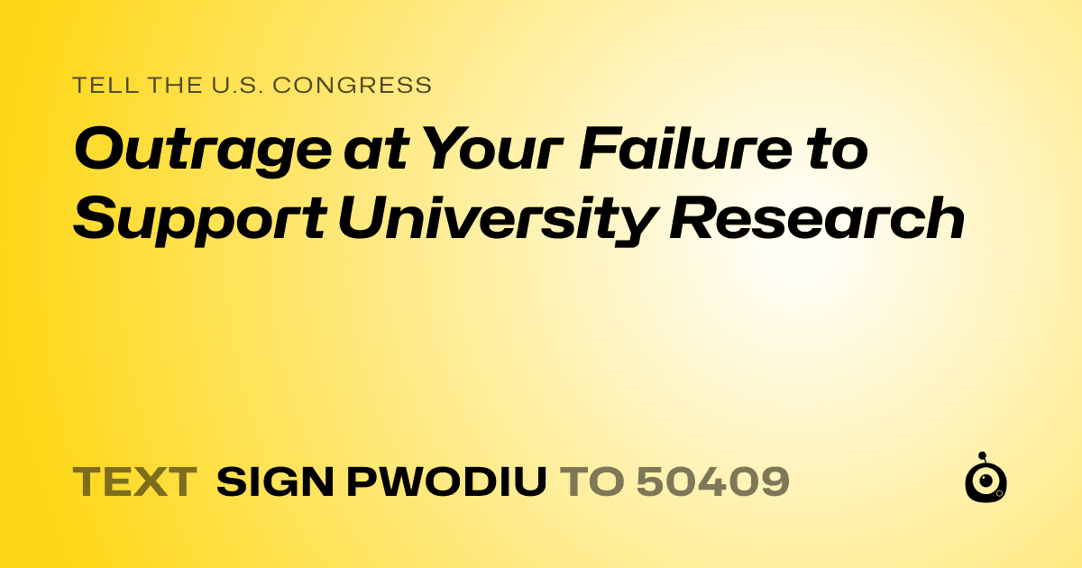A shareable card that reads "tell the U.S. Congress: Outrage at Your Failure to Support University Research" followed by "text sign PWODIU to 50409"