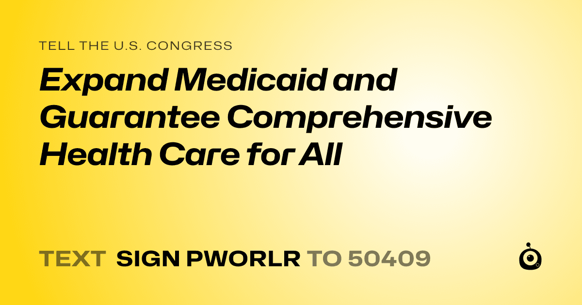 A shareable card that reads "tell the U.S. Congress: Expand Medicaid and Guarantee Comprehensive Health Care for All" followed by "text sign PWORLR to 50409"
