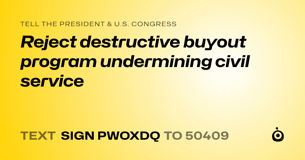A shareable card that reads "tell the President & U.S. Congress: Reject destructive buyout program undermining civil service" followed by "text sign PWOXDQ to 50409"