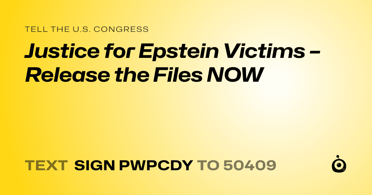 A shareable card that reads "tell the U.S. Congress: Justice for Epstein Victims – Release the Files NOW" followed by "text sign PWPCDY to 50409"
