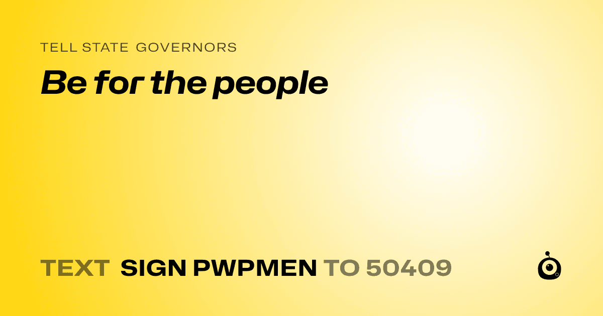 A shareable card that reads "tell State Governors: Be for the people" followed by "text sign PWPMEN to 50409"