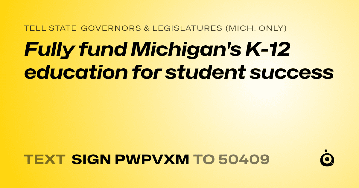 A shareable card that reads "tell State Governors & Legislatures (Mich. only): Fully fund Michigan's K-12 education for student success" followed by "text sign PWPVXM to 50409"