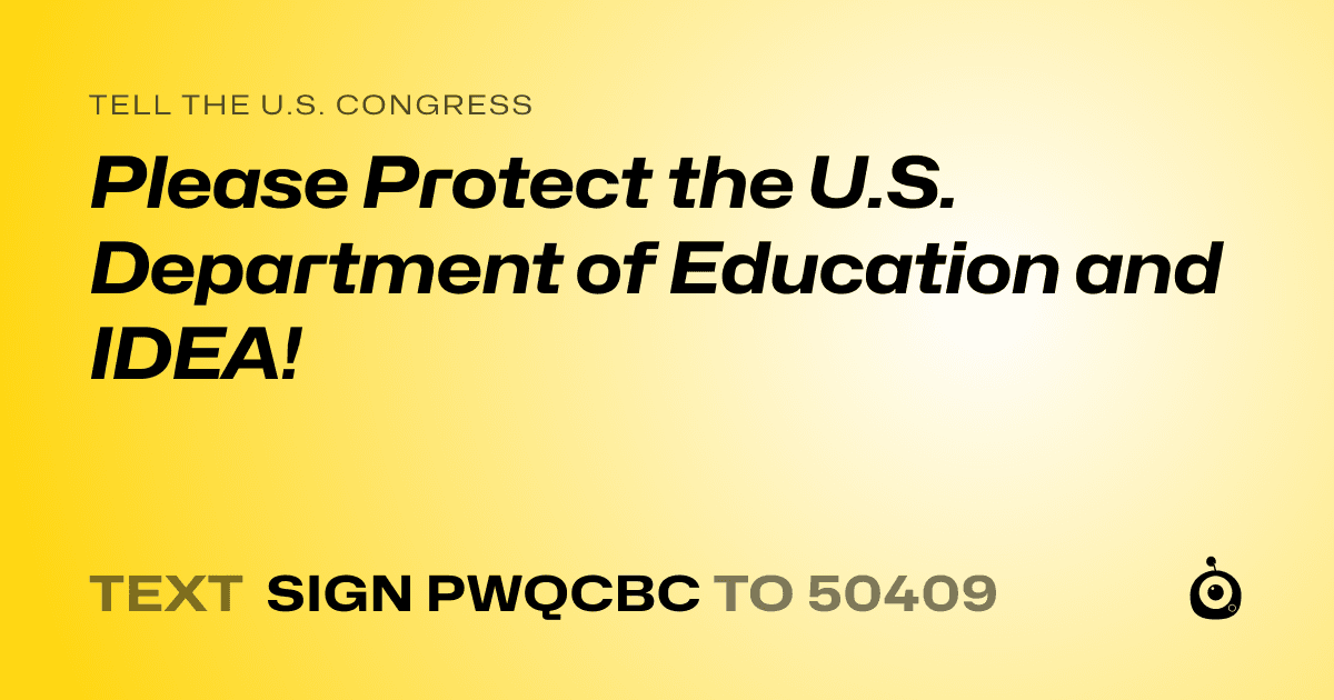 A shareable card that reads "tell the U.S. Congress: Please Protect the U.S. Department of Education and IDEA!" followed by "text sign PWQCBC to 50409"