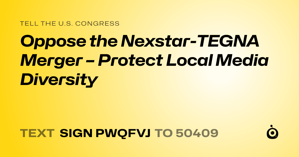A shareable card that reads "tell the U.S. Congress: Oppose the Nexstar-TEGNA Merger – Protect Local Media Diversity" followed by "text sign PWQFVJ to 50409"