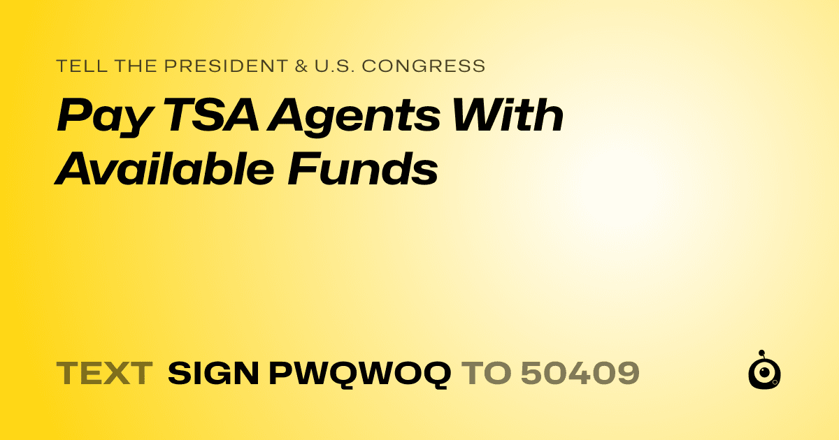 A shareable card that reads "tell the President & U.S. Congress: Pay TSA Agents With Available Funds" followed by "text sign PWQWOQ to 50409"
