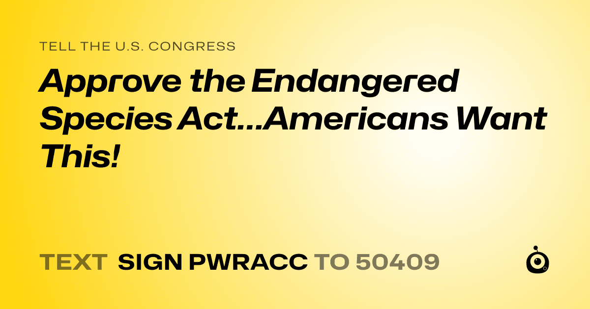 A shareable card that reads "tell the U.S. Congress: Approve the Endangered Species Act…Americans Want This!" followed by "text sign PWRACC to 50409"