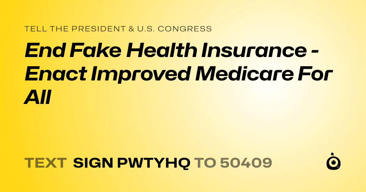A shareable card that reads "tell the President & U.S. Congress: End Fake Health Insurance - Enact Improved Medicare For All" followed by "text sign PWTYHQ to 50409"