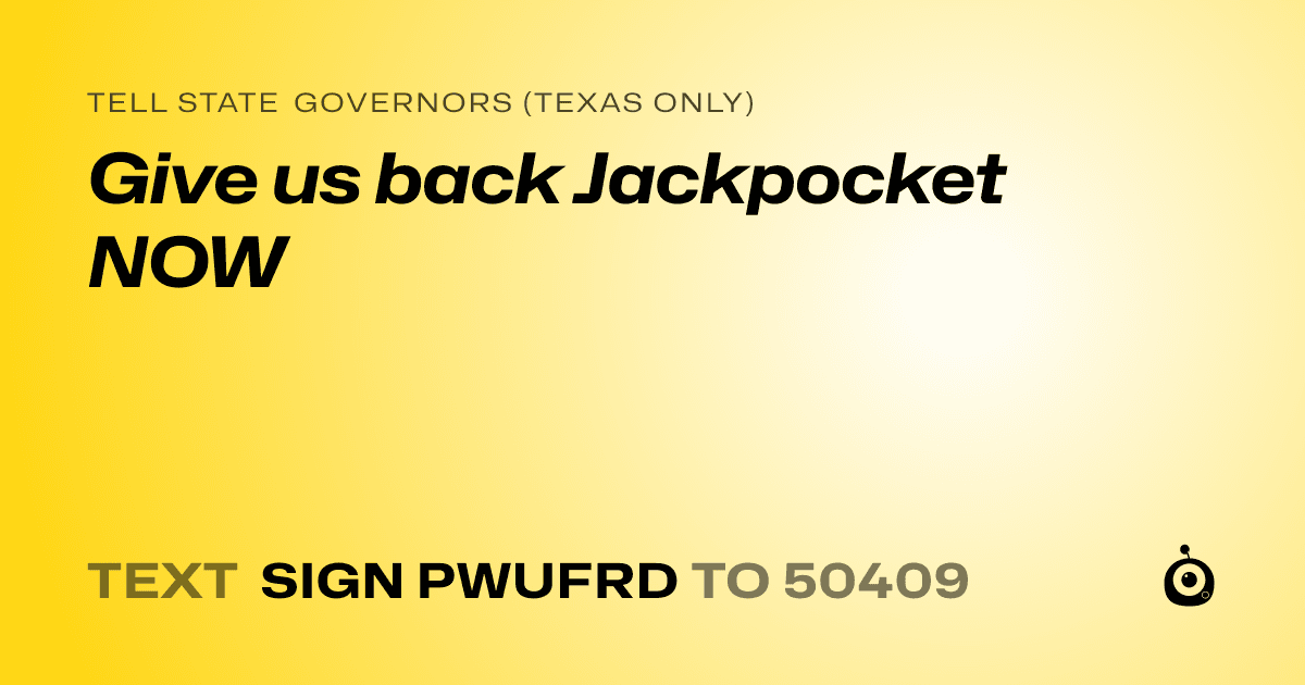 A shareable card that reads "tell State Governors (Texas only): Give us back Jackpocket NOW" followed by "text sign PWUFRD to 50409"
