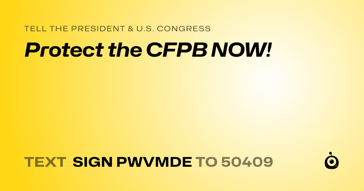 A shareable card that reads "tell the President & U.S. Congress: Protect the CFPB NOW!" followed by "text sign PWVMDE to 50409"