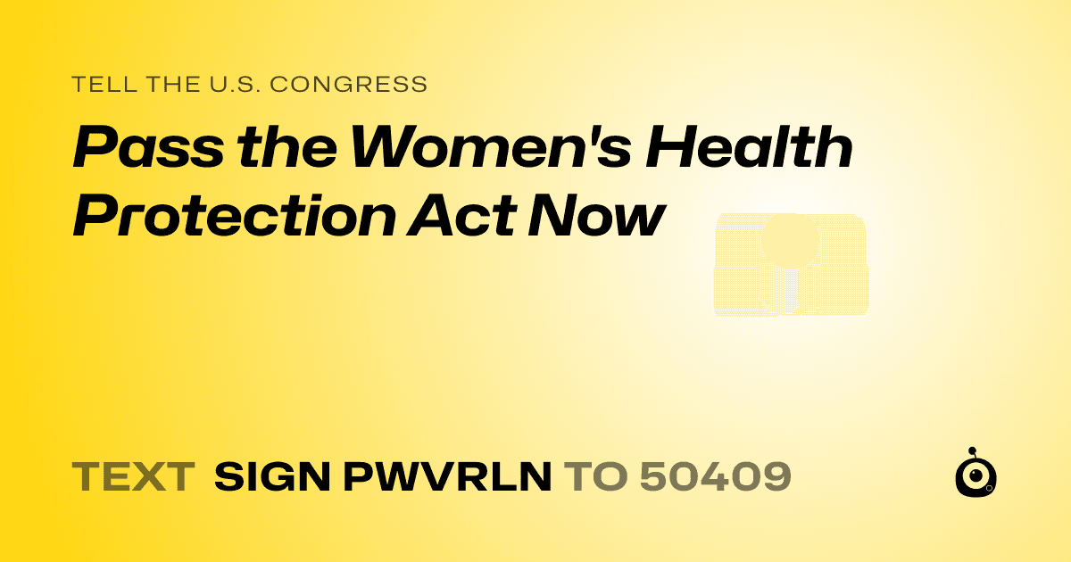 A shareable card that reads "tell the U.S. Congress: Pass the Women's Health Protection Act Now" followed by "text sign PWVRLN to 50409"