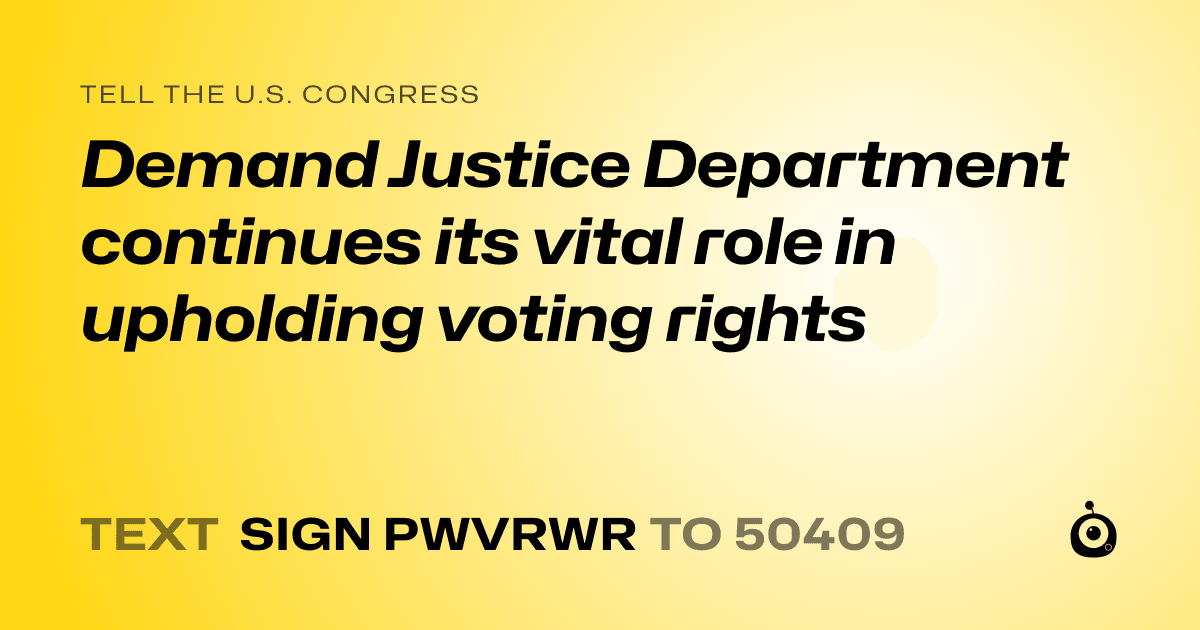 A shareable card that reads "tell the U.S. Congress: Demand Justice Department continues its vital role in upholding voting rights" followed by "text sign PWVRWR to 50409"