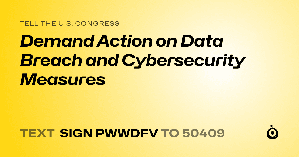 A shareable card that reads "tell the U.S. Congress: Demand Action on Data Breach and Cybersecurity Measures" followed by "text sign PWWDFV to 50409"