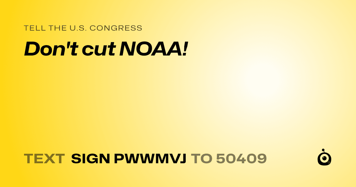 A shareable card that reads "tell the U.S. Congress: Don't cut NOAA!" followed by "text sign PWWMVJ to 50409"
