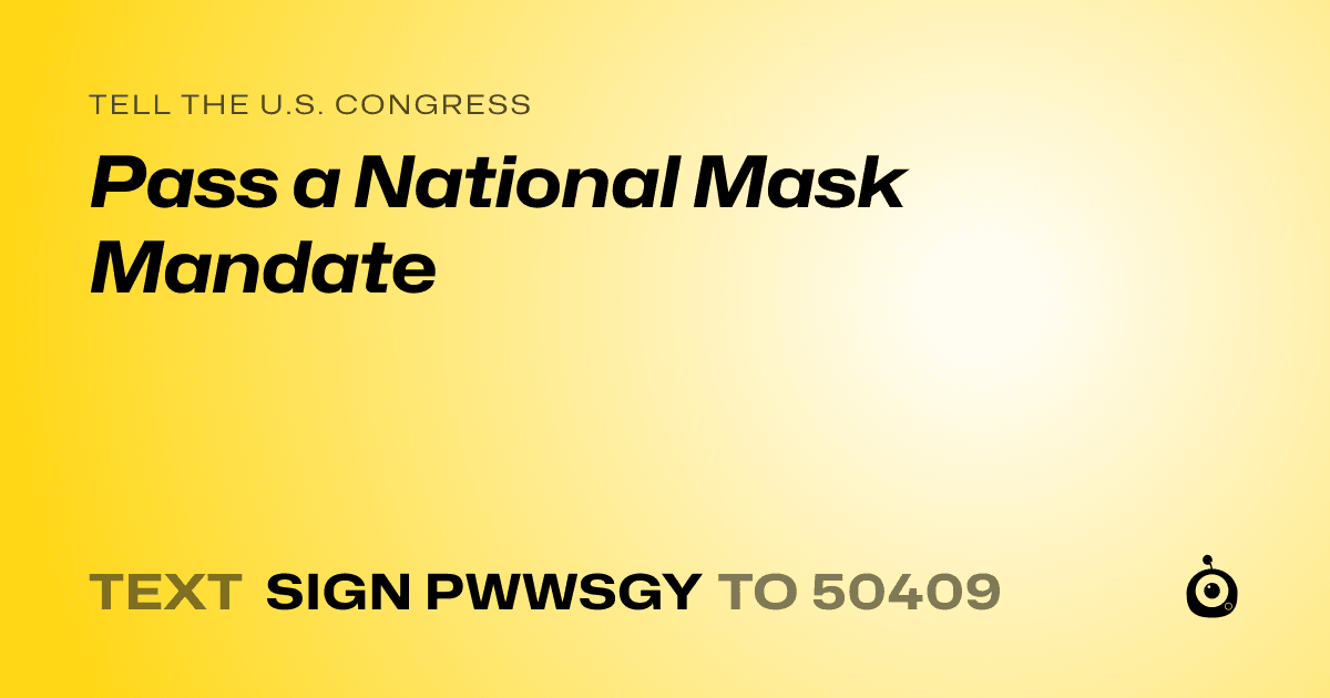 A shareable card that reads "tell the U.S. Congress: Pass a National Mask Mandate" followed by "text sign PWWSGY to 50409"