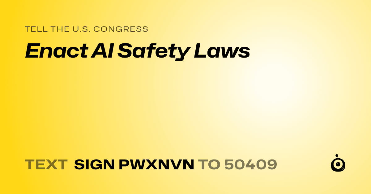 A shareable card that reads "tell the U.S. Congress: Enact AI Safety Laws" followed by "text sign PWXNVN to 50409"