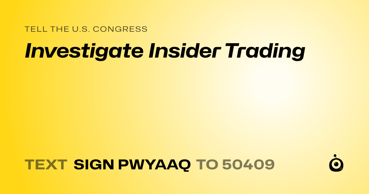 A shareable card that reads "tell the U.S. Congress: Investigate Insider Trading" followed by "text sign PWYAAQ to 50409"